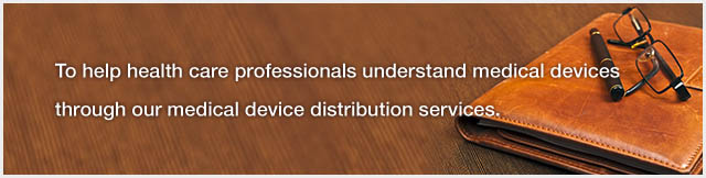 To help health care professionals understand medical devices through our medical device distribution services.